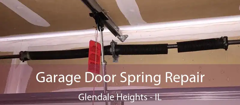 Garage Door Spring Repair Glendale Heights - IL