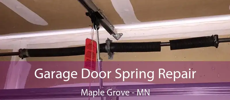  Garage Door Spring Repair Maple Grove - MN
