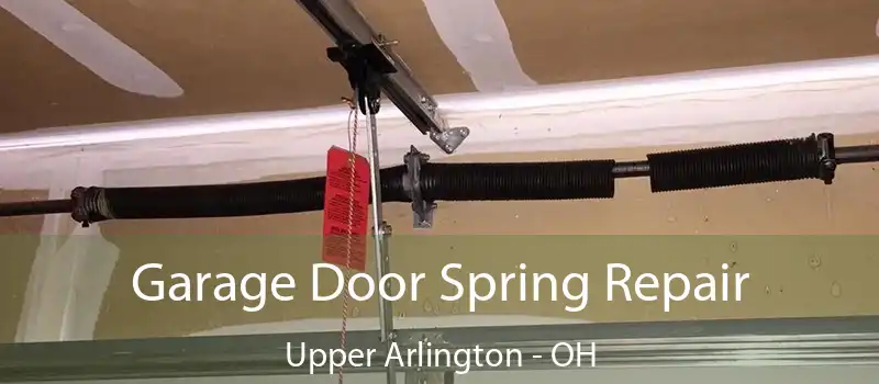  Garage Door Spring Repair Upper Arlington - OH