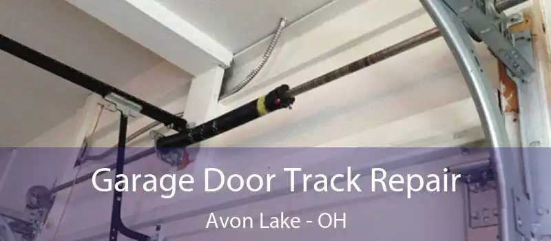 Garage Door Track Repair Avon Lake - OH