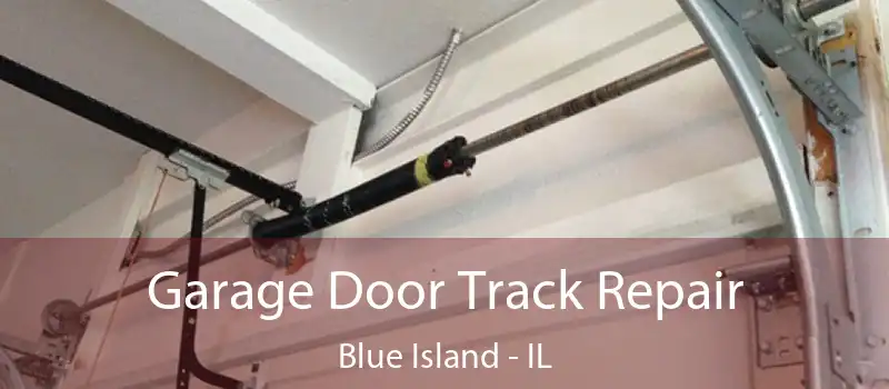  Garage Door Track Repair Blue Island - IL