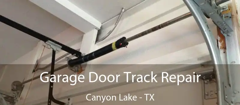  Garage Door Track Repair Canyon Lake - TX
