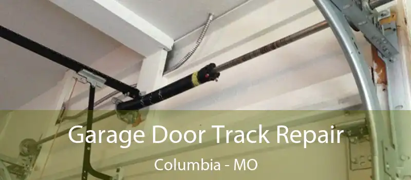  Garage Door Track Repair Columbia - MO