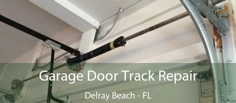  Garage Door Track Repair Delray Beach - FL