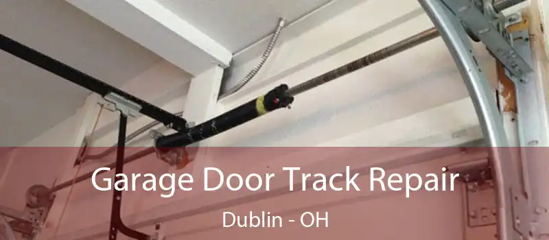  Garage Door Track Repair Dublin - OH