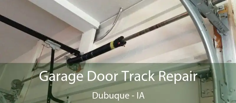 Garage Door Track Repair Dubuque - IA