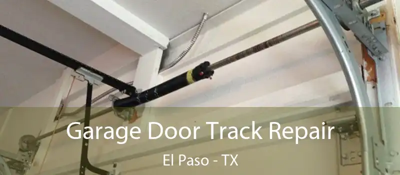  Garage Door Track Repair El Paso - TX