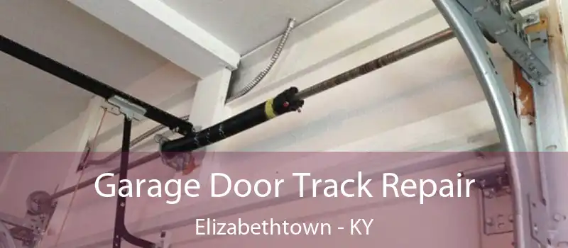  Garage Door Track Repair Elizabethtown - KY