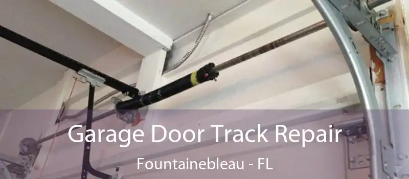 Garage Door Track Repair Fountainebleau - FL