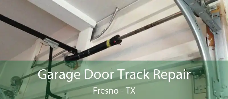  Garage Door Track Repair Fresno - TX