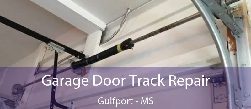 Garage Door Track Repair Gulfport - MS