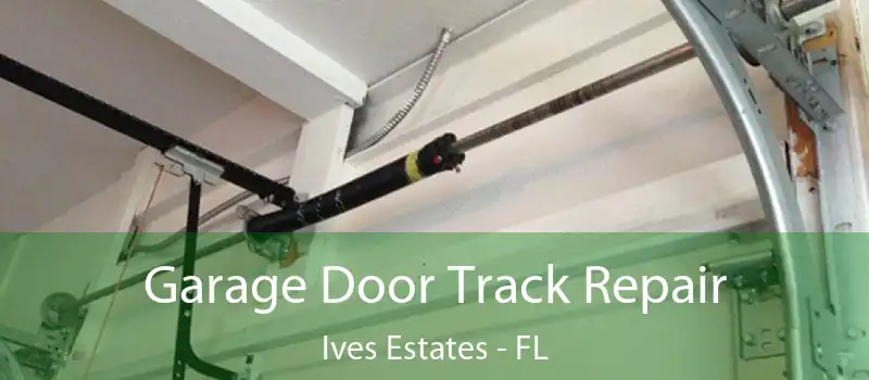  Garage Door Track Repair Ives Estates - FL
