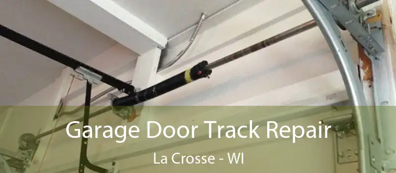  Garage Door Track Repair La Crosse - WI