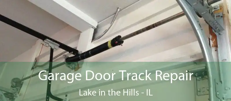  Garage Door Track Repair Lake in the Hills - IL