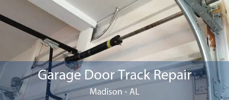 Garage Door Track Repair Madison - AL