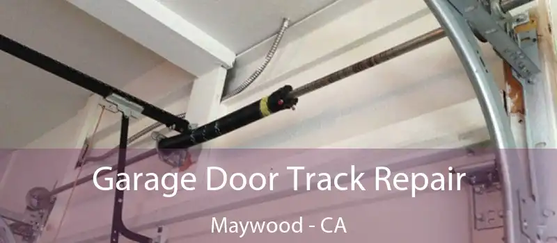  Garage Door Track Repair Maywood - CA