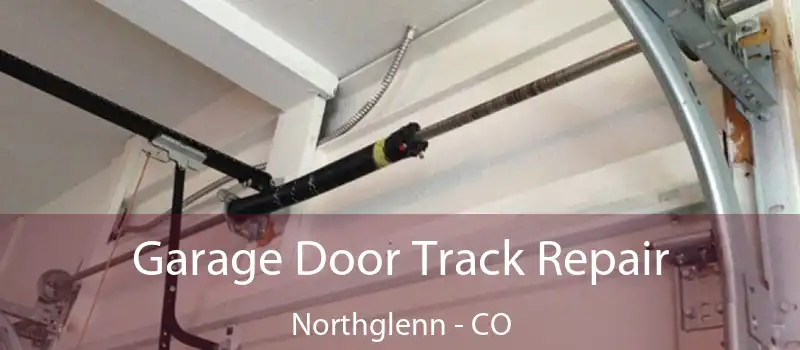  Garage Door Track Repair Northglenn - CO