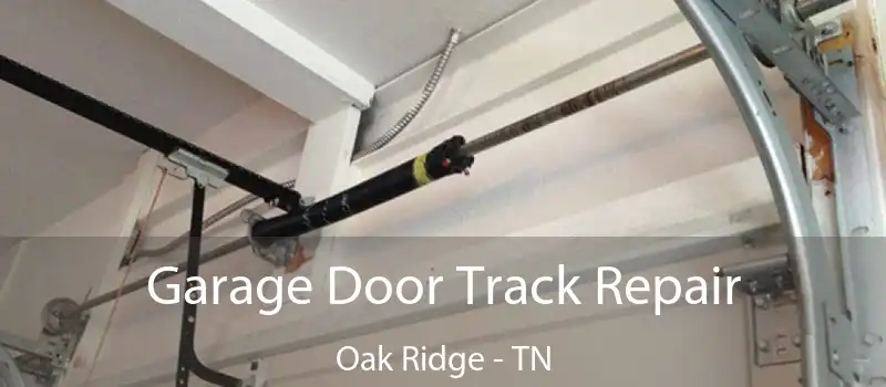  Garage Door Track Repair Oak Ridge - TN