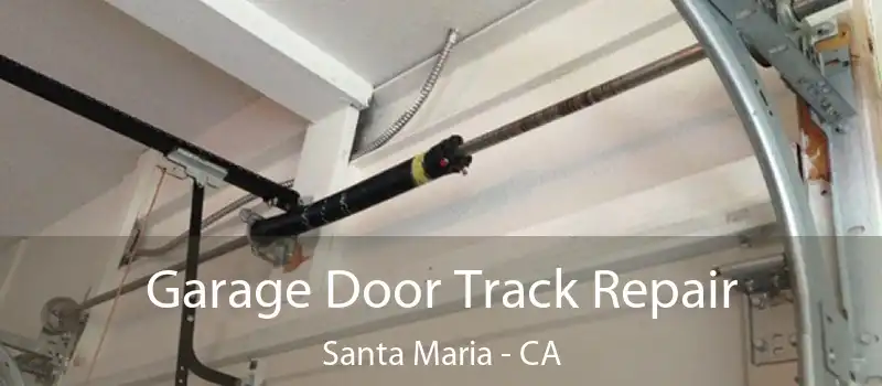 Garage Door Track Repair Santa Maria - CA