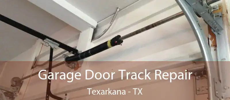  Garage Door Track Repair Texarkana - TX