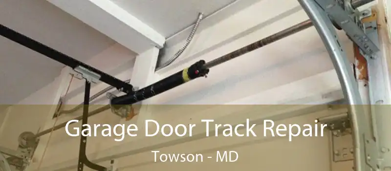  Garage Door Track Repair Towson - MD
