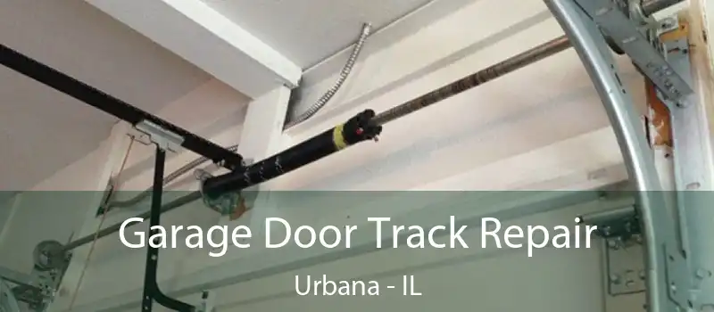  Garage Door Track Repair Urbana - IL