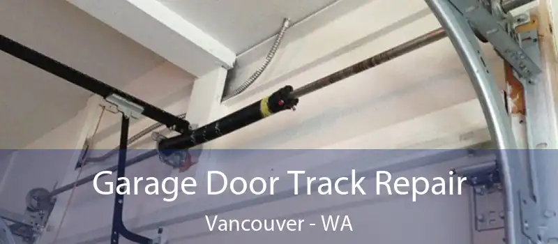 Garage Door Track Repair Vancouver - WA
