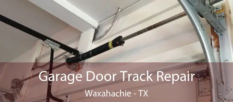  Garage Door Track Repair Waxahachie - TX