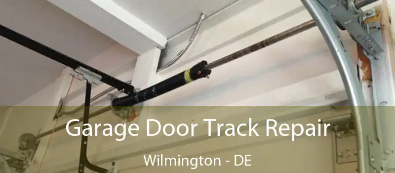  Garage Door Track Repair Wilmington - DE