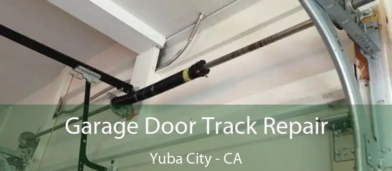  Garage Door Track Repair Yuba City - CA