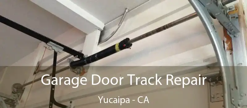  Garage Door Track Repair Yucaipa - CA