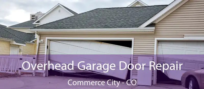Overhead Garage Door Repair Commerce City - CO