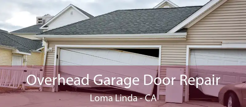  Overhead Garage Door Repair Loma Linda - CA